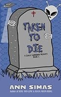 TAKEN TO DIE: A Grace Gabbiano Mystery (Book 5) 0999385879 Book Cover
