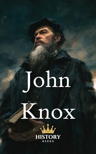 John Knox (Protestant Reformers Book 4)