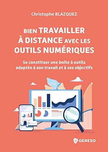 Bien travailler à distance avec les outils numériques: Se constituer une boîte à outils adaptée à son travail et à ses objectifs (Hors collection)