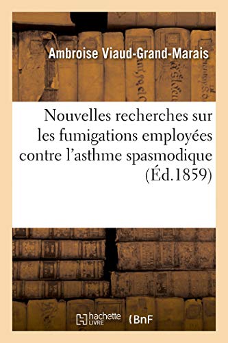 Nouvelles Recherches Sur Les Fumigations Employées Contre l'Asthme Spasmodique (French Edition)