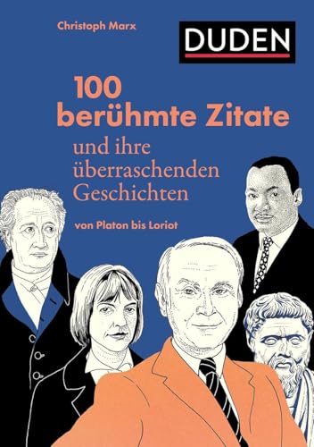 100 berühmte Zitate und ihre überraschenden Geschichten: Von Platon bis Loriot. Den Ursprüngen von Redewendungen ...