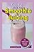 KERRY ANDY PLANT BASED SMOOTHIE AND JUICING COOKBOOK: Super Easy And Delicious Recipes To Lose Weight, Detoxify Your Body, and Have a Long Healthy Lifestyle [Homemade]