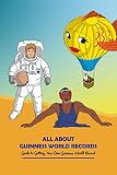 All about Guinness World Records: Guide to Getting Your Own Guinness World Record: Discover about Guinness World Records (English Edition)