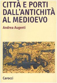 Città e porti dall'antichità al Medioevo Città e porti dall'antichità al Medioevo