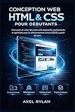  Conception web HTML et CSS pour débutants: Concevoir et créer des sites web responsifs, performants et optimisés pour le référencement naturel (SEO) à partir de zéro.