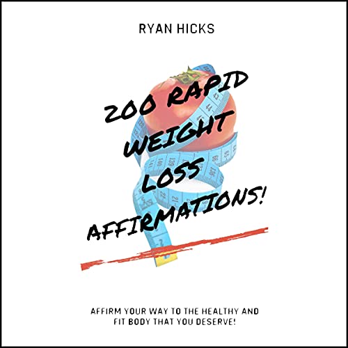 200 Rapid Weight Loss Affirmations: Affirm Your Way to the Healthy and Fit Body That You Deserve! 200 Rapid Weight Loss Affirmations: Affirm Your Way to the Healthy and Fit Body That You Deserve!