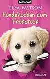 Hundekuchen zum Frühstück: Roman