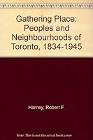 Gathering place: Peoples and neighbourhoods of Toronto, 1834-1945 0919045200 Book Cover