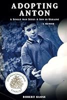 Adopting Anton: A Single Man Seeks a Son in Ukraine 1943515573 Book Cover