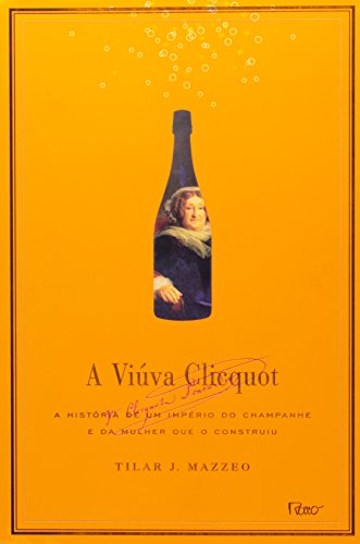 A viúva Clicquot: A história de um império do champanhe e da mulher que o construiu