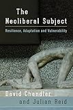 The Neoliberal Subject: Resilience, Adaptation and Vulnerability