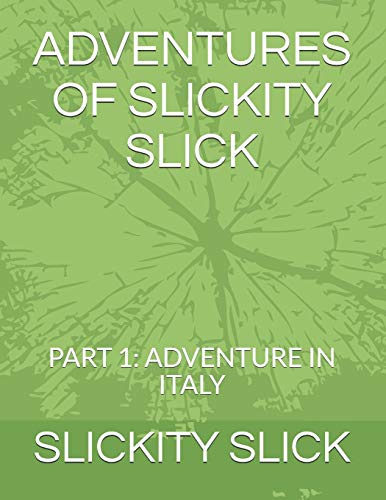 ADVENTURES OF SLICKITY SLICK: PART 1: ADVENTURE IN ITALY