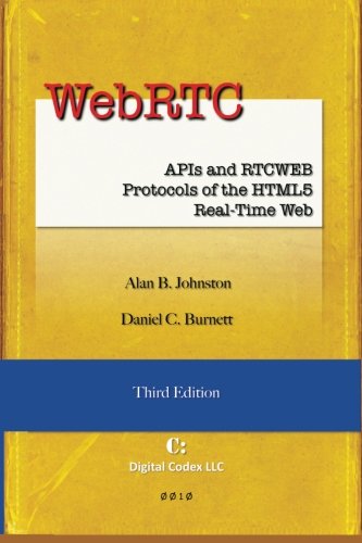 WebRTC: APIs and RTCWEB Protocols of the HTML5 Real-Time Web, Third Edition
