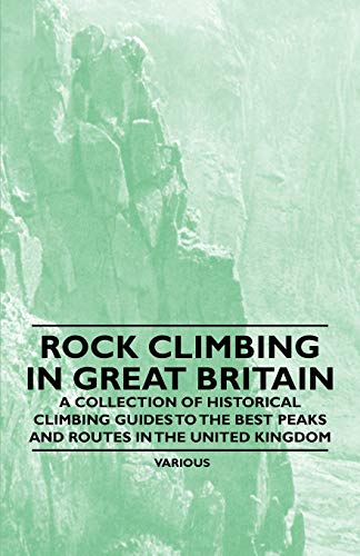 Rock Climbing in Great Britain – A Collection of Historical Climbing Guides to the Best Peaks and Routes in the United Kingdom