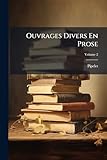  Ouvrages Divers En Prose: Suivis De Mes Soixante Ans, Volume 2