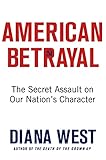 American Betrayal: The Secret Assault on Our Nation's Character