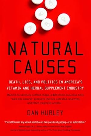 Natural Causes: Death, Lies and Politics in America's Vitamin and Herbal Supplement Industry
