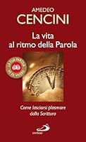 La vita al ritmo della parola. Come lasciarsi plasmare dalla Scrittura 8821561127 Book Cover