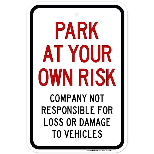 Park at Your Own Risk, Company Not Responsible For Loss or Damage To Vehicles Sign, 12x18 Inches, Rust Free .063 Aluminum, Fade Resistant, Made in USA by My Sign Center