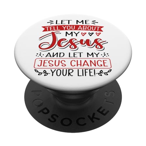 Let Me Tell You About My Jesus And Jesus Change Your Life PopSockets Swappable PopGrip, Black