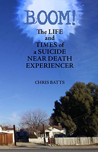 Boom!: The Life and Times of a Suicide Near Death Experiencer