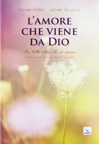 L'amore Che Viene Da Dio. Per Tutti Coloro Che Si Amano