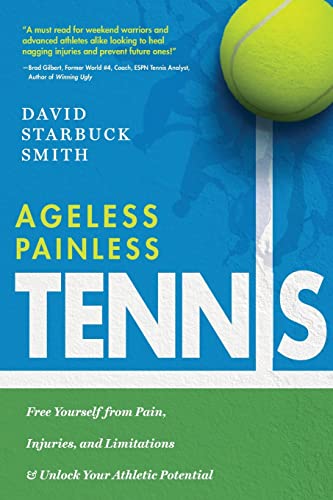 Ageless Painless Tennis: Free Yourself from Pain, Injuries, and Limitations & Unlock Your Athletic...