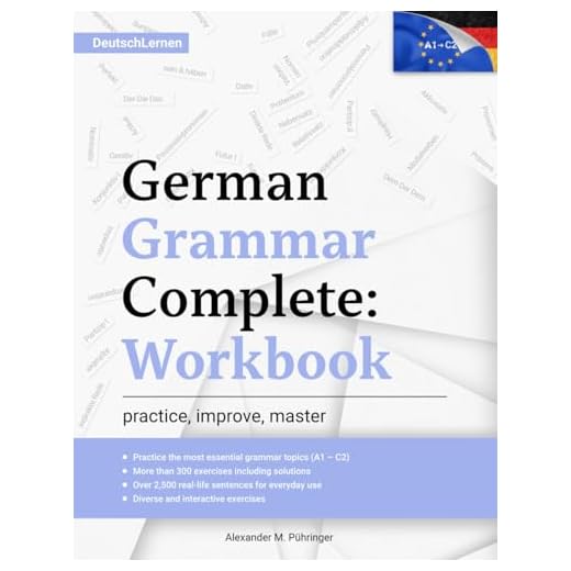 Learn German: German Grammar Complete: Workbook: Exercises for All Levels from A1 to C2 (A2, B1, B2, C1) for Beginners and Advanced Learners: 300+ ... German Learning & Self-Study (Deutsch Lernen)