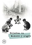  Relatos en blanco y negro: 24 relatos inspirados en fotografías antiguas del blog Valencia en Blanco y Negro de Julio Cob