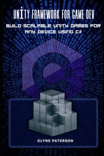 Unity framework for Game Dev: Build Scalable Unity Games for Any Device using c#