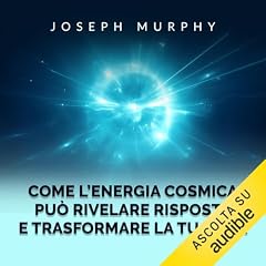Come l'Energia Cosmica pu&ograve; rivelare risposte e trasformare la tua vita copertina