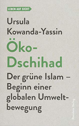 Öko-Dschihad: Der grüne Islam - Beginn einer globalen Umweltbewegung (Leben auf Sicht)