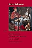 Katechismen. Glaubensbekenntnis. Vater Unser - Herausgeber: Andreas Wollbold Robert Bellarmin Übersetzer: Andreas Wollbold 