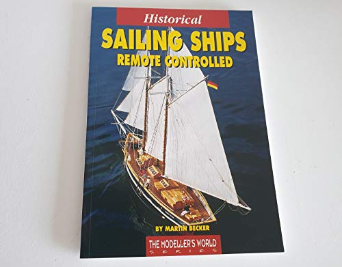 Historical Sailing Ships Remote Controlled (The Modeller's World Series)
