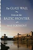 The Glass Wall: Lives on the Baltic Frontier