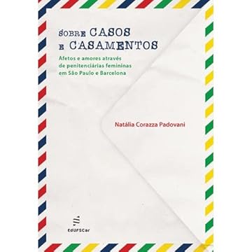 Capa do livro Sobre casos e casamentos - Afetos e amores atraves de penitenciarias femininas: Afetos e Amores Através de Penitenciárias Femininas em São Paulo e Barcelona