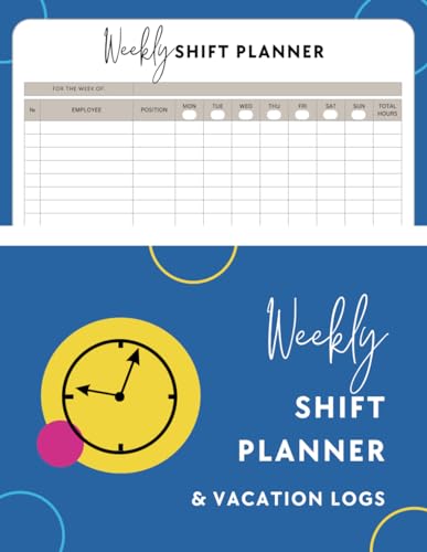 Weekly Shift Planner & Vacation Logs: Ultimate Guide for Efficient Work Scheduling and Employee Management - Includes Weekly Shift Logs, Employee Directory, and Vacation Tracker