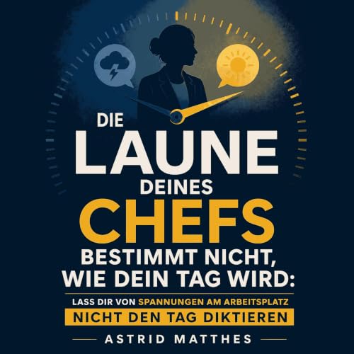 Die Laune deines Chefs bestimmt nicht, wie dein Tag wird: Lass dir von Spannungen am Arbeitsplatz nicht den Tag diktieren cov