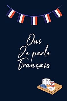 Oui Je Parle Français Notebook: Foreign Language Study Journal- Learning the Language- Lined Practice Workbook for Student