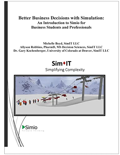 Better Business Decisions with Simulation: An Introduction to Simio for Business Students and Professionals (Simio Business Productivity Series)