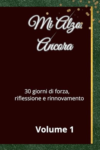 Mi Alzo Ancora: Volume 1 - 30 giorni di forza, Riflessione e Rinnovamento