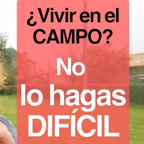 &iquest;Quieres vivir en el campo? No empieces por lo dif&iacute;cil.
