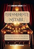 Perennemente Instabili. Storia Di Fantasia Di Una Piccola Compagnia Teatrale Amatoriale - 2