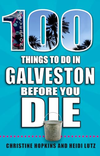 100 Things to Do in Galveston Before You Die (100 Things to Do Before You Die)