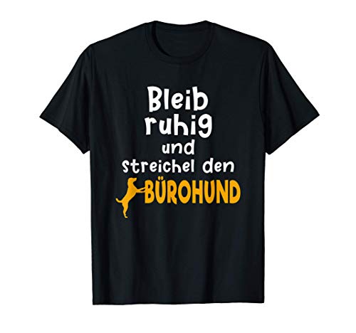 Bürohund Spruch Bleib ruhig und streichel den Bürohund T-Shirt