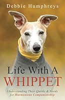 Life With a Whippet: Understanding Their Quirks and Needs for Harmonious Companionship 1915771447 Book Cover
