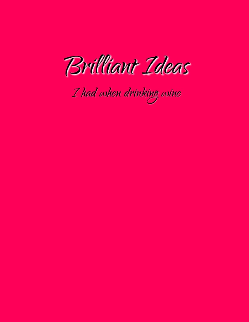 Brilliant Ideas I Had When Drinking Wine