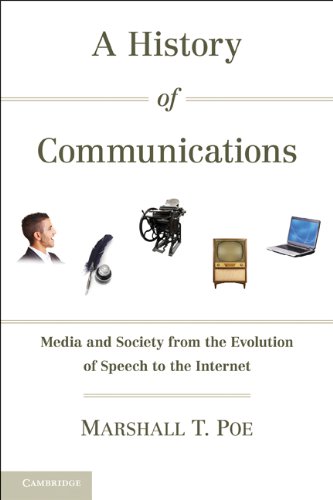 A History of Communications: Media and Society from the Evolution of Speech to the Internet