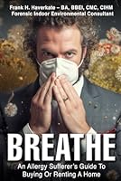 BREATHE: An Allergy Sufferer's Guide To Buying Or Renting A Home B0DDJNTT4N Book Cover
