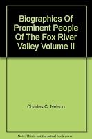 Biographies Of Prominent People Of The Fox River Valley Volume II B00AKJ0K88 Book Cover